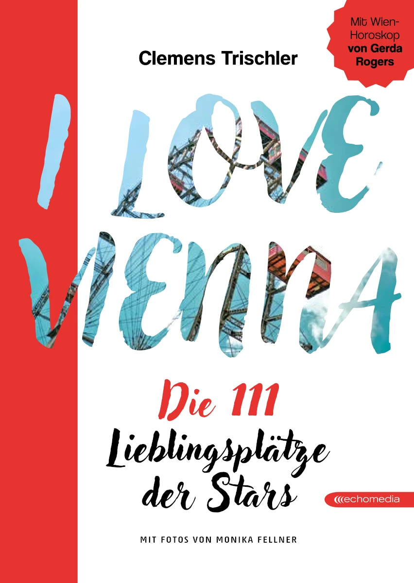 Clemens Trischler: I love Vienna - Die 111 Lieblingsplätze der Stars